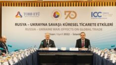 Rusya – Ukrayna savaşının küresel ticarete etkileri tartışıldı